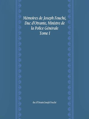 cover image of Mémoires de Joseph Fouché, Duc d'Otrante, Ministre de la Police Générale, Tome I